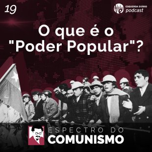 [Espectro do Comunismo] O que é o "Poder Popular"?