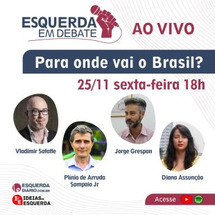 Programa Esquerda em Debate reúne grandes intelectuais em live "Para onde vai o Brasil?"