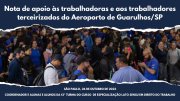 Nota de apoio às trabalhadoras e aos trabalhadores terceirizados do Aeroporto de Guarulhos/SP