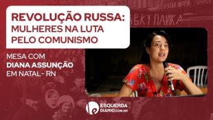 [VÍDEO] Revolução Russa: mulheres na luta pelo comunismo – palestra de Diana Assunção