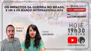 Os impactos da guerra no Brasil e um 8 de março internacionalista: ao vivo, nessa terça (08) às 19h30